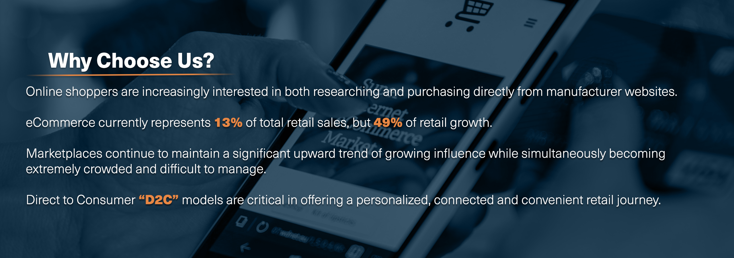 More and more online shoppers are interested in purchasing directly from manufacturers. Having a Direct to Consumer model is critical for capitalizing on this market trend.